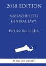 Massachusetts General Laws - Public Records (2018 Edition)