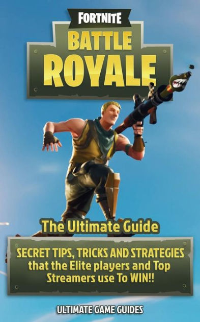 Fortnite: Battle Royale: The Ultimate Guide   SECRET TIPS, TRICKS AND