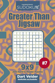 Title: Sudoku Greater Than Jigsaw - 200 Hard to Master Puzzles 9x9 (Volume 7), Author: Dart Veider