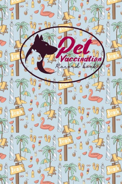 Pet Vaccination Record Book: Animal Vaccine Record, Vaccination Record