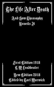 Title: The Life After Death: And How Theosophy Unveils It, Author: C W Leadbeater