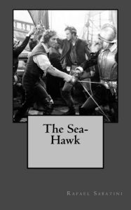 Title: The Sea-Hawk, Author: Rafael Sabatini