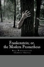 Frankenstein; or, the Modern Prometheus: by Mary Wollstonecraft (Godwin) Shelley