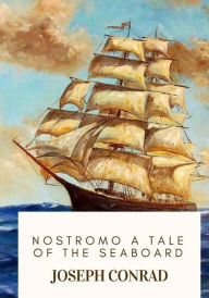 Title: Nostromo A Tale of the Seaboard, Author: Joseph Conrad