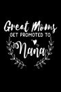 Great Moms Get Promoted To Nana: New Grandma Appreciation Gift Notebook
