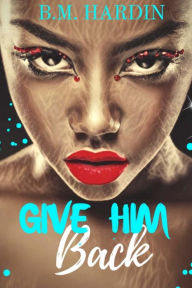 Title: Give Him Back, Author: B M Hardin