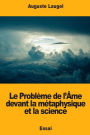 Le Problï¿½me de l'ï¿½me devant la mï¿½taphysique et la science