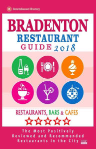 Title: Bradenton Restaurant Guide 2018: Best Rated Restaurants in Bradenton, Florida - Restaurants, Bars and Cafes recommended for Visitors, 2018, Author: Jeremy R Hodgson