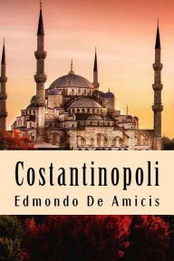 Title: Costantinopoli, Author: Edmondo De Amicis