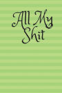 All My Shit: 116 Pages of Personal Internet Address Password Organizer Daily Journal Notebook Logbook Size 6*9 Inches with hints to secret questions