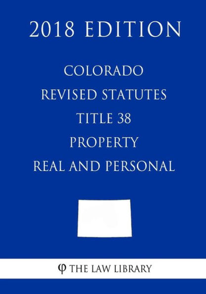 Colorado Revised Statutes - Title 38 - Property - Real And Personal ...