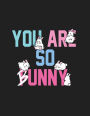 You are so bunny: You are so funny on black cover and Dot Graph Line Sketch pages, Extra large (8.5 x 11) inches, 110 pages, White paper, Sketch, Draw and Paint