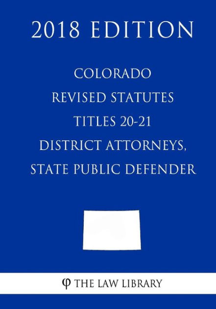 Colorado Revised Statutes - Titles 20-21 - District Attorneys, State ...