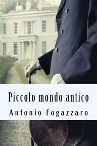 Title: Piccolo mondo antico, Author: Antonio Fogazzaro