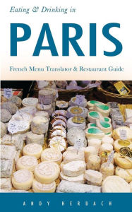 Title: Eating & Drinking in Paris: French Menu Translator and Restaurant Guide (9th edition), Author: Andy Herbach