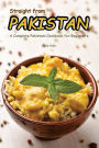 Straight from Pakistan: A Complete Pakistani Cookbook for Beginner's