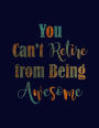 You Can't Retire From Being Awesome: Inspiration Notebook, Green and Orange, Gift for Girls, Bullet Journal and Sketch Book, Composition Book, 8.5 x 11 inch 110 page, Wide Ruled