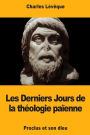Les Derniers Jours de la th�ologie pa�enne: Proclus et son dieu