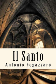 Title: Il Santo, Author: Antonio Fogazzaro