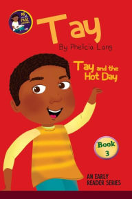 Title: Tay and the Hot Day, Author: Phelicia E Lang