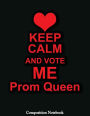 Keep Calm: Vote Me Queen Prom Notebook (Composition Book Journal) (8.5 x 11 Large)