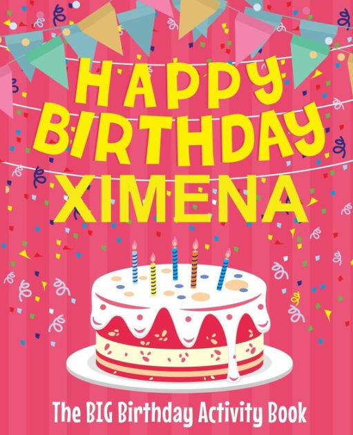 Happy Birthday Ximena The Big Birthday Activity Book (Personalized Children's Activity Book
