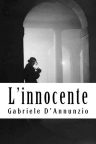 Title: L'innocente, Author: Gabriele D'Annunzio
