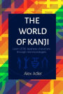 The World of Kanji: A book to learn Japanese kanji through real etymologies