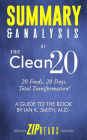 Summary & Analysis of The Clean 20: 20 Foods, 20 Days, Total Transformation A Guide to the Book by Ian Smith, MD
