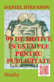 Title: 99 de Motive in Exemple Pentru Publicitate: Studiu, Author: Daniel Stefanov
