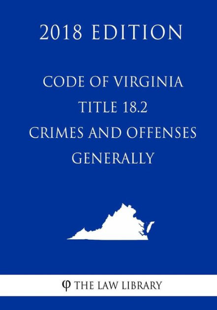 Code Of Virginia - Title 18.2 - Crimes And Offenses Generally (2018 ...