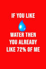 If You Like Water Then You Already Like 72% Of Me: Funny science notebook. Novelty science teacher gifts for women or men