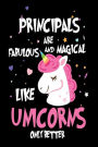 Principals are Fabulous and Magical Like Unicorns Only Better: Best School Administrator Ever Unicorn Gift Notebook