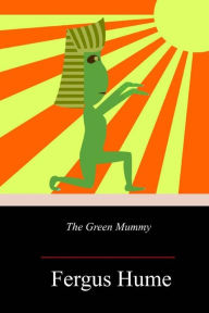 Title: The Green Mummy, Author: Fergus Hume