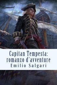 Title: Capitan Tempesta: romanzo d'avventure, Author: Emilio Salgari