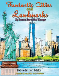 Title: Fantastic Cities and Landmarks Dot-to-Dot for Adults: Puzzles from 456 to 938 Dots, Author: Laura's Dot to Dot Therapy