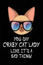 You Say Crazy Cat Lady Like It's A Bad Thing!: Lined Journal Notebook For Writing In