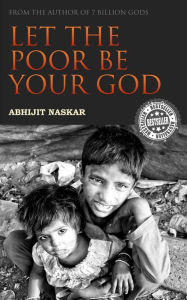 Title: Let The Poor Be Your God, Author: Abhijit Naskar