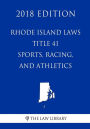 Rhode Island Laws - Title 41 - Sports, Racing, and Athletics (2018 Edition)