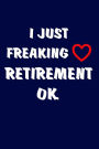 I Just Freaking Love Retirement, OK.: Funny Retirement Gifts For Women And Men. Humorous Retired Blank Notebook, Diary, Journal.