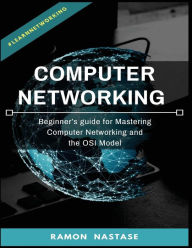 Title: Computer Networking: Beginner's guide for Mastering Computer Networking and the, Author: Ramon Nastase