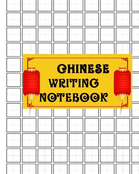 Chinese Writing Practice Book: Chinese Writing and Calligraphy Paper Notebook for Study. Tian Zi Ge Paper. Mandarin Pinyin Chinese Writing Paper