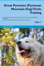 Great Pyrenees (Pyrenean Mountain Dog) Tricks Training Great Pyrenees Tricks & Games Training Tracker & Workbook. Includes: Great Pyrenees Multi-Level Tricks, Games & Agility. Part 1