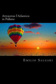 Title: Attraverso l'Atlantico in Pallone (Italian Edition), Author: Emilio Salgari