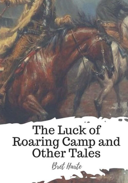 The Luck of Roaring Camp and Other Tales