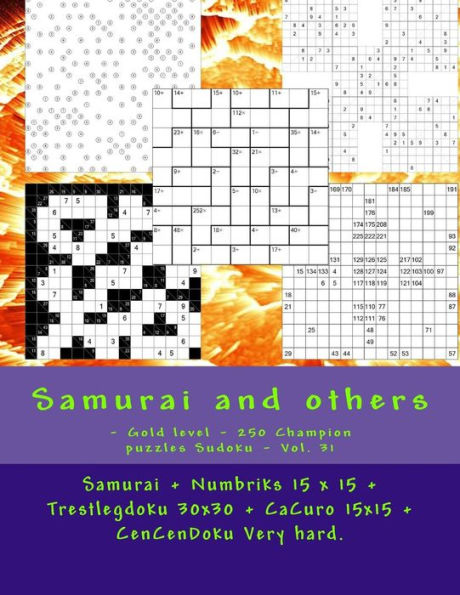 Samurai and Others - Gold Level - 250 Champion Puzzles Sudoku - Vol. 31: Samurai + Numbriks 15 X 15 + Trestlegdoku 30x30 + Cacuro 15x15 + Cencendoku Very Hard. This Is the Perfect Book for You.