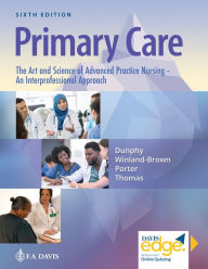 Title: Primary Care: The Art and Science of Advanced Practice Nursing - an Interprofessional Approach, Author: Lynne M. Dunphy PhD