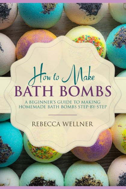 How To Make Bath Bombs: A Beginner's Guide To Making Homemade Bath ...