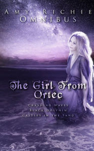 Title: The Girl From Ortec: An Omnibus, Author: Amy Richie