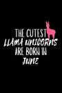 The Cutest Llama Unicorns Are Born In June: Funny Llama Unicorn Birthday Gift Notebook for Girls